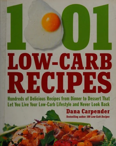 1,001 Low-Carb Recipes: Hundreds of Delicious Recipes from Dinner to Dessert That Let You Live Your Low-Carb Lifestyle and Never Look Back