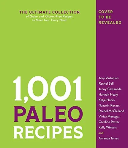 1,001 Paleo Recipes: The Ultimate Collection of Grain- And Gluten-Free Recipes to Meet Your Every Need