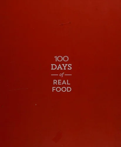 100 Days of Real Food: How We Did It, What We Learned, and 100 Easy, Wholesome Recipes Your Family Will Love by Leake, Lisa