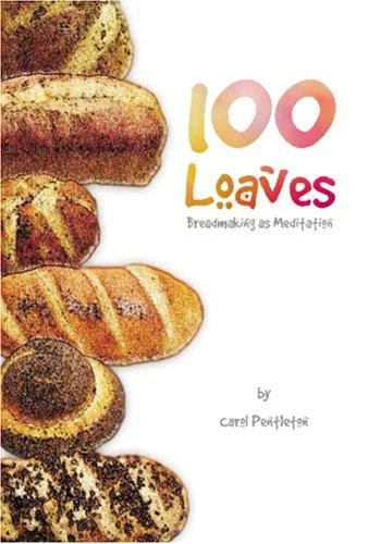 100 Loaves: Breadmaking As Meditation