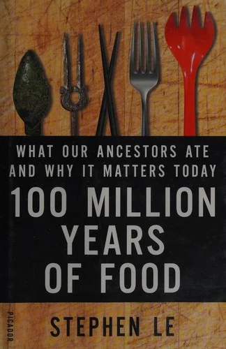 100 Million Years of Food: What Our Ancestors Ate and Why It Matters Today