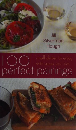 100 Perfect Pairings: Small Plates to Serve with Wines You Love