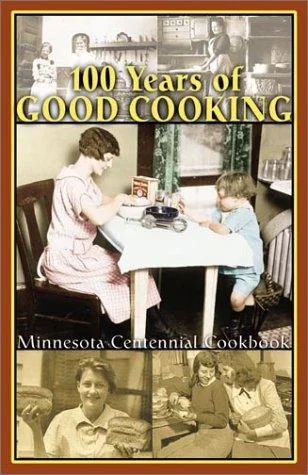 100 Years of Good Cooking: Minnesota Centennial Cookbook
