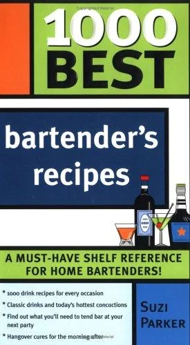 1000 Best Bartender Recipes: The Essential Collection for the Best Home Bars and Mixologists