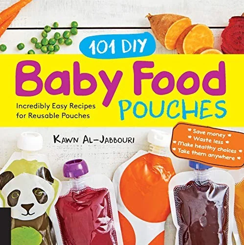 101 DIY Baby Food Pouches: Incredibly Easy Recipes for Reusable Pouches by Al-Jabbouri, Kawn