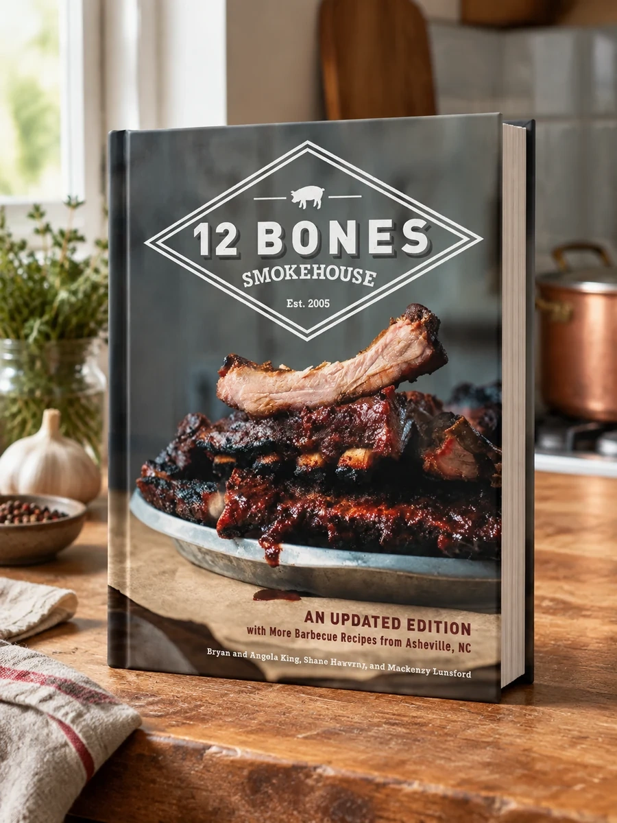 12 Bones Smokehouse: An Updated Edition with More Barbecue Recipes from Asheville, NC