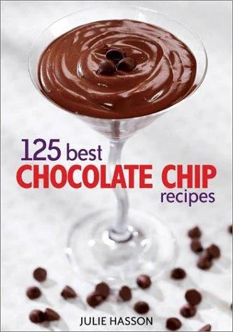 125 Best Chocolate Chip Recipes: Quick, Easy, Fun Ideas