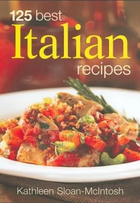 125 Best Italian Recipes by Sloan-Macintosh, Kathleen