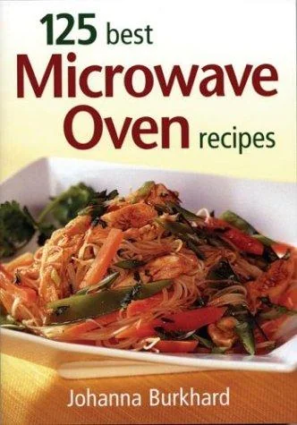 125 Best Microwave Oven Recipes by Burkhard, Johanna