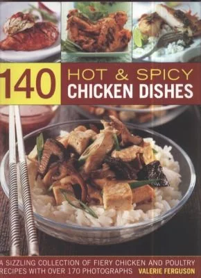 140 Hot & Spicy Chicken Dishes
