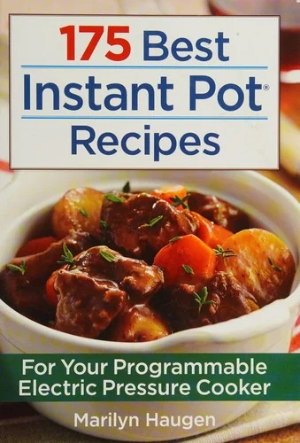 175 Best Instant Pot Recipes: For Your Programmable Electric Pressure Cooker