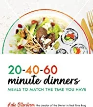 20-40-60-Minute Dinners: Meals to Match the Time You Have
