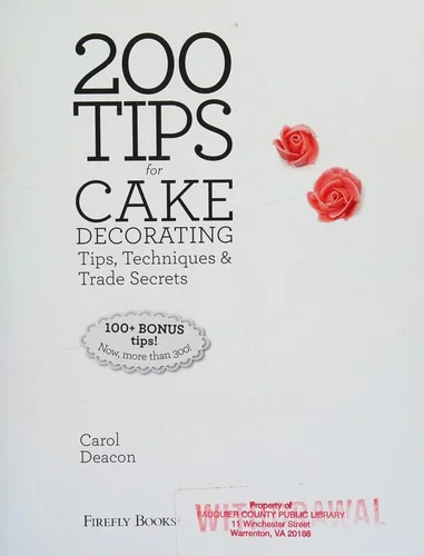 200 Tips for Cake Decorating: Tips, Techniques and Trade Secrets