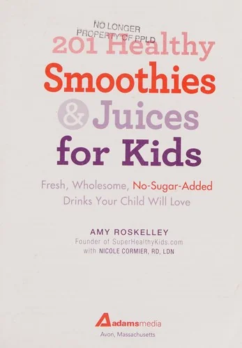 201 Healthy Smoothies & Juices for Kids: Fresh, Wholesome, No-Sugar-Added Drinks Your Child Will Love
