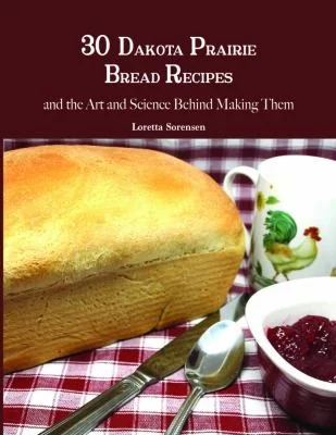 30 Dakota Prairie Bread Recipes and the Art and Science Behind Making Them