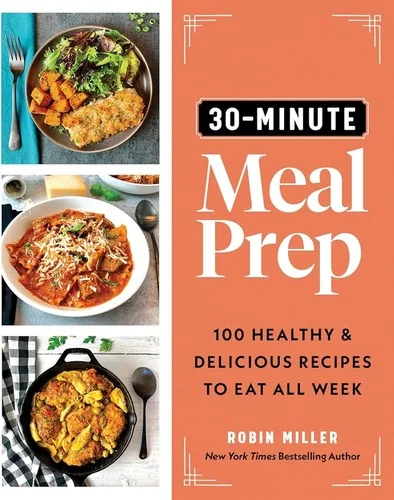 30-Minute Meal Prep: 100 Healthy and Delicious Recipes to Eat All Week