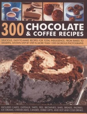 300 Chocolate & Coffee Recipes: Delicious, Easy-To-Make Recipes for Total Indulgence