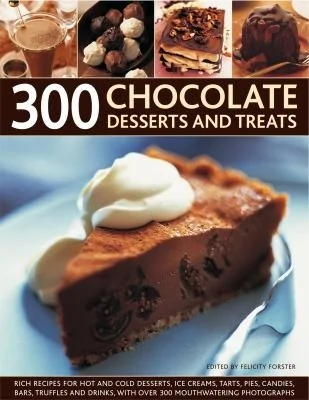300 Chocolate Desserts and Treats: Rich Recipes for Hot and Cold Desserts, Ice Creams, Tarts, Pies, Candies, Bars, Truffles and Drinks, with Over 300