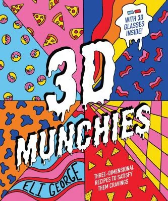 3D Munchies: Three-Dimensional Recipes to Satisfy Them Cravings