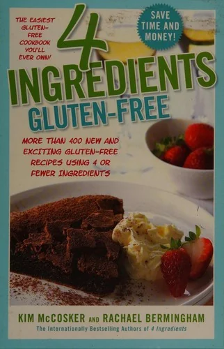 4 Ingredients Gluten-Free: More Than 400 New and Exciting Recipes All Made with 4 or Fewer Ingredients and All Gluten-Free!