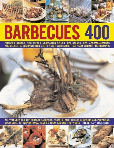 400 Barbecues: Sizzling Summer Recipes for Barbecues, Grills, Griddles, Marinades, Rubs, Sauces and Side Dishes, with More Than 1500 Step-By-Step Stun