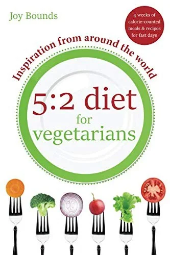 5: 2 diet for vegetarians - Inspiration from around the world: 4 weeks of calorie-counted meals and recipes for fast days by Bounds, Joy