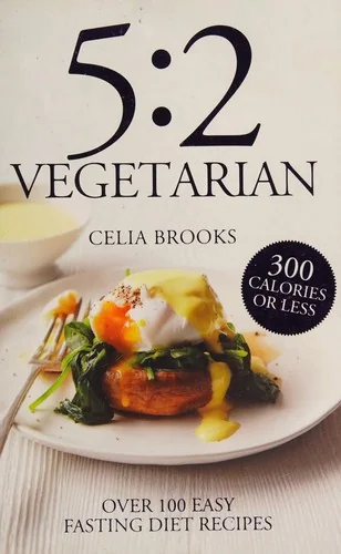 5:2 Vegetarian: Over 100 Fuss-Free & Flavourful Recipes for the Fasting Diet