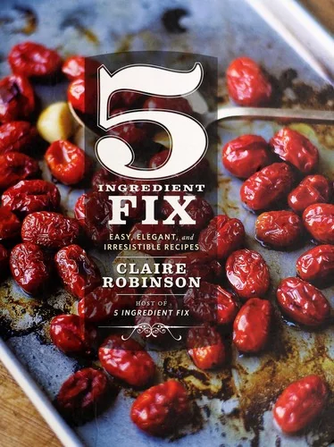 5 Ingredient Fix: Easy, Elegant, and Irresistible Recipes