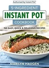 5-Ingredient Instant Pot Cookbook: 150 Easy, Quick and Delicious Meals