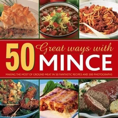 50 Great Ways with Mince: Making the Most of Ground Meat in 50 Fantastic Recipes and 300 Photographs by Stacey, Jenny
