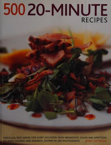 500 20-Minute Recipes: Fabulous, Fast Dishes for Every Occasion from Breakfasts, Soups and Appetizers to Main Courses and Desserts, Shown in 500 Photo