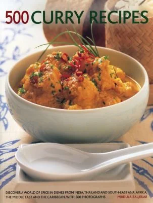 500 Curry Recipes: Discover a World of Spice in Dishes from India, Thailand and South-East Asia, Africa, the Middle East and the Caribbean, with 500 P