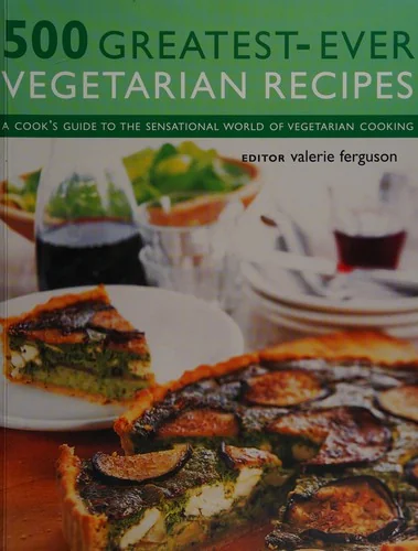 500 Greatest-Ever Vegetarian Recipes: A Cook's Guide to the Sensational World of Vegetarian Cooking