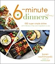 6-Minute Dinners (and More!): 100 Super Simple Dishes with 6 Minutes of Prep and 6 Ingredients or Less