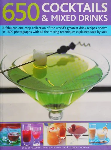 650 Cocktails & Mixed Drinks: A Fabulous One-Stop Collection of the World's Greatest Drink Recipes, Shown in 1600 Photographs with All the Mixing Tech