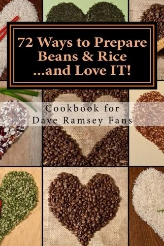 72 Ways to Prepare Beans & Rice...and Love IT!: Cookbook for Dave Ramsey Fans