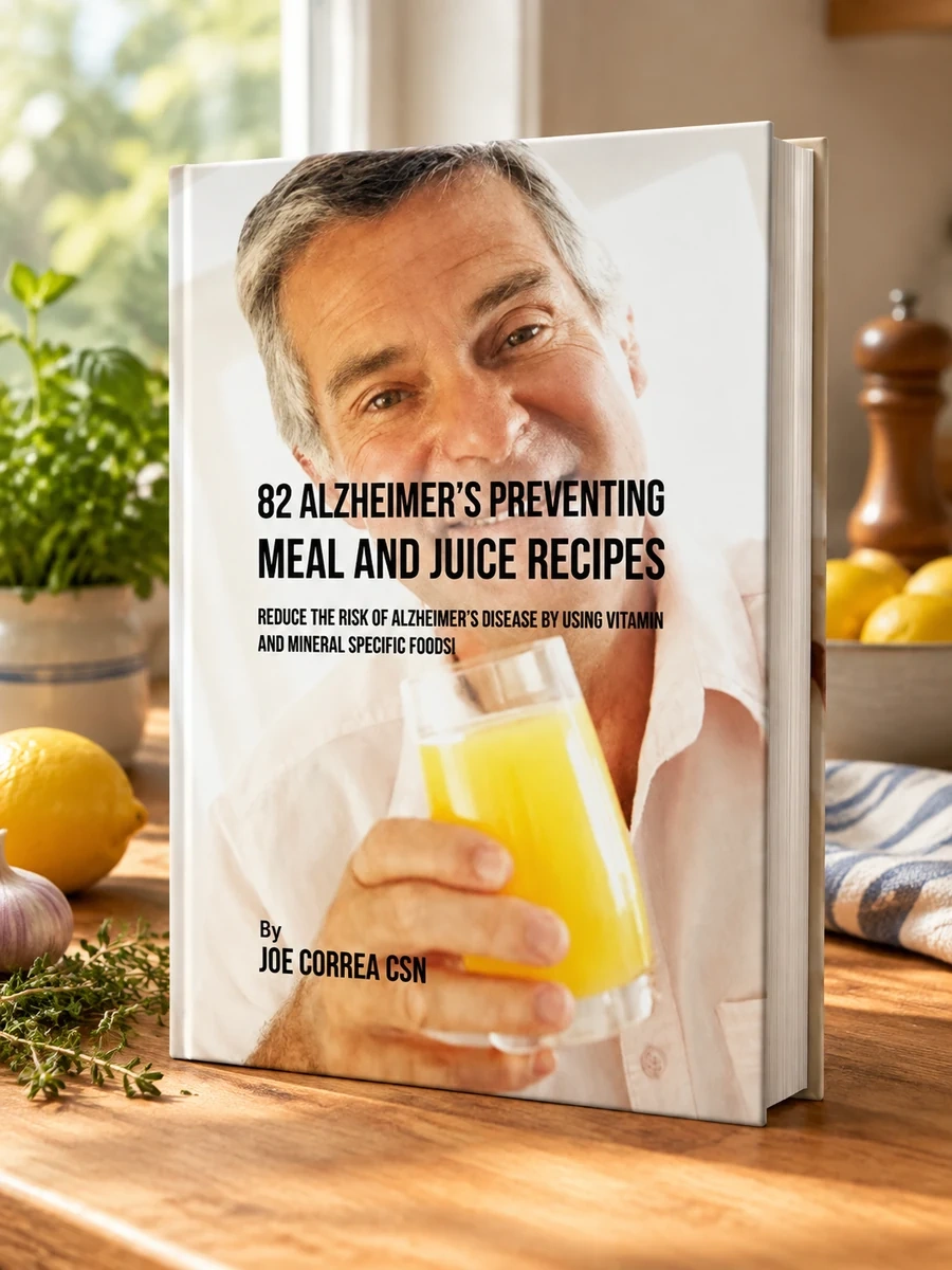 82 Alzheimer's Preventing Meal and Juice Recipes: Reduce the Risk of Alzheimer's Disease by Using Vitamin and Mineral Specific Foods!