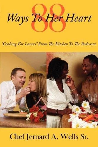 88 Ways to Her Heart: "Cooking for Lovers" from the Kitchen to the Bedroom