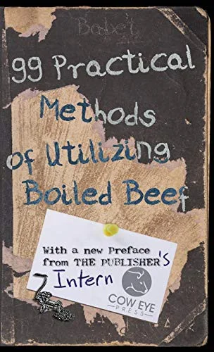 99 Practical Methods of Utilizing Boiled Beef: With a new Preface from the Publisher (Updated and Revised)