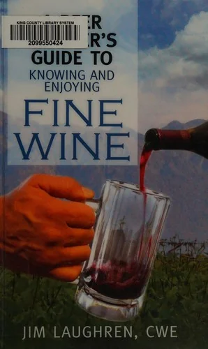 A Beer Drinker's Guide to Knowing and Enjoying Fine Wine by Laughren, Jim