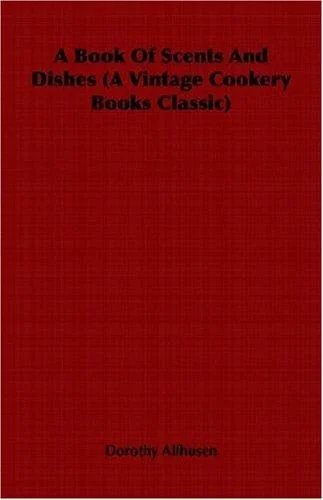 A Book Of Scents And Dishes (A Vintage Cookery Books Classic)