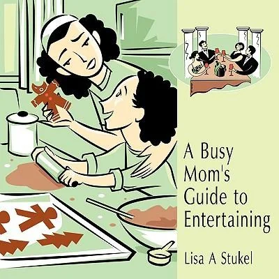 A Busy Mom's Guide to Entertaining
