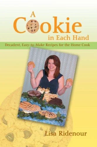 A Cookie in Each Hand: Decadent, Easy-To-Make Recipes for the Home Cook
