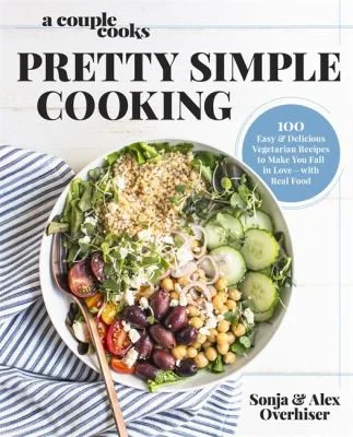 A Couple Cooks Pretty Simple Cooking: 100 Delicious Vegetarian Recipes to Make You Fall in Love with Real Food