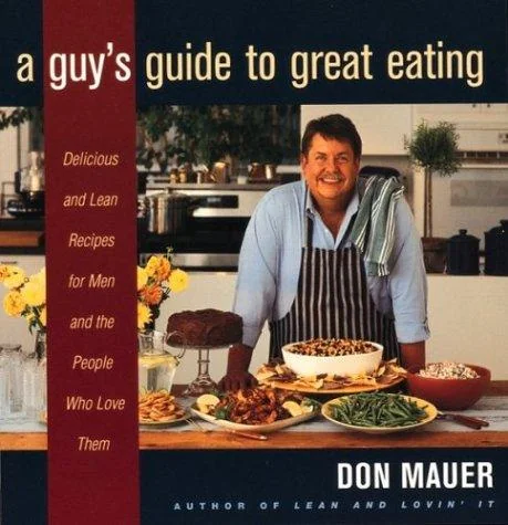 A Guy's Guide to Great Eating: Big-Flavored, Fat-Reduced Recipes for Men Who Love to Eat by Mauer, Don