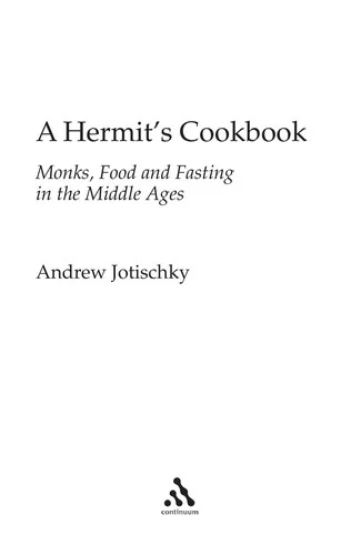 A Hermit's Cookbook: Monks, Food and Fasting in the Middle Ages by Jotischky, Andrew