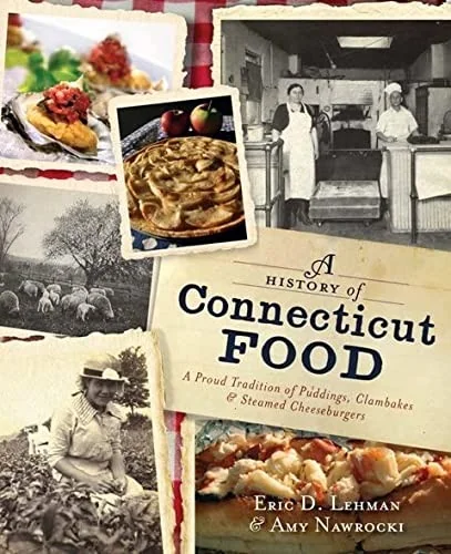 A History of Connecticut Food: A Proud Tradition of Puddings, Clambakes & Steamed Cheeseburgers