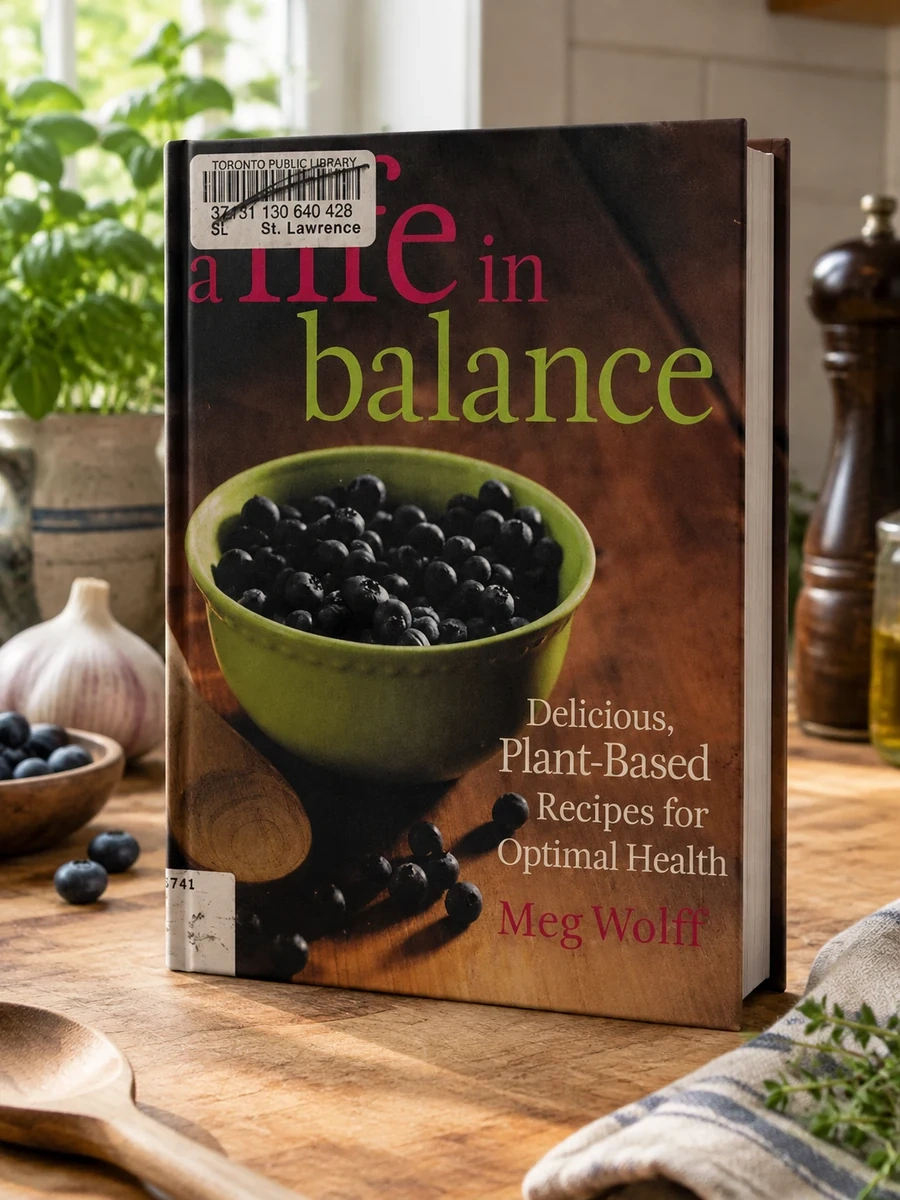 A Life in Balance: Delicious Plant-Based Recipes For Optimal Health