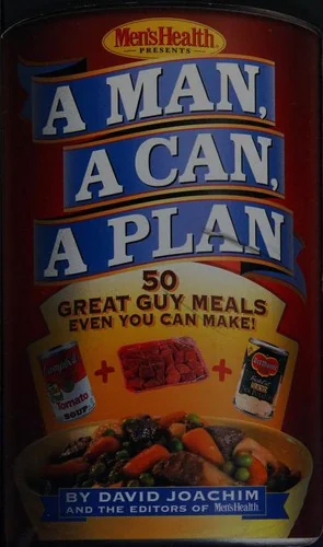 A Man, a Can, a Plan: 50 Great Guy Meals Even You Can Make!: A Cookbook
