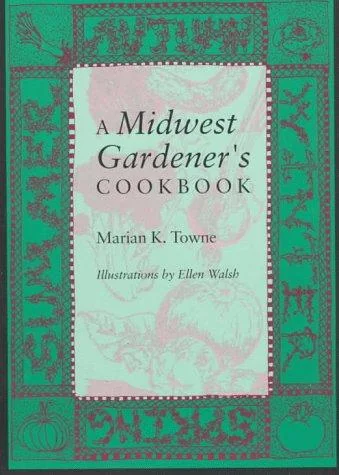A Midwest Gardener S Cookbook by Towne, Marian A